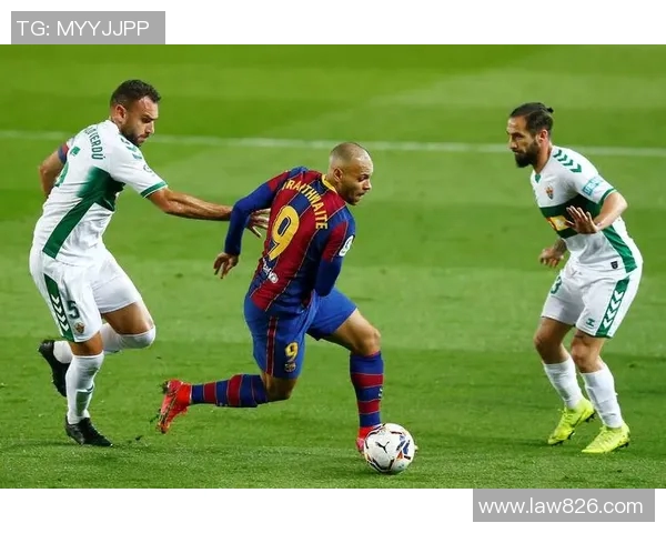 巴萨与埃尔切精彩对决在线直播全程回顾与分析